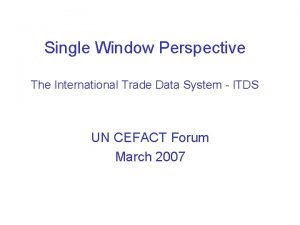 Single Window Perspective The International Trade Data System