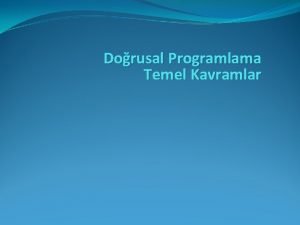 Dorusal Programlama Temel Kavramlar OPERATIONS RESEARCH 1 MSOR