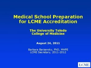 Medical School Preparation for LCME Accreditation The University