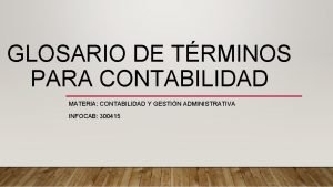 GLOSARIO DE TRMINOS PARA CONTABILIDAD MATERIA CONTABILIDAD Y