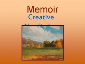 Memoir Creative Nonfiction What is Memoir In general