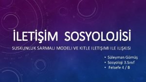 LETM SOSYOLOJS SUSKUNLUK SARMALI MODELI VE KITLE ILETIIMI