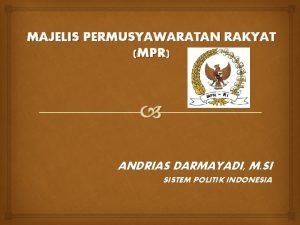 MAJELIS PERMUSYAWARATAN RAKYAT MPR ANDRIAS DARMAYADI M SI