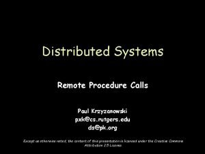 Distributed Systems Remote Procedure Calls Paul Krzyzanowski pxkcs