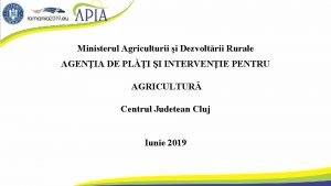 Ministerul Agriculturii i Dezvoltrii Rurale AGENIA DE PLI