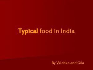 Typical food in India By Wiebke and Gila