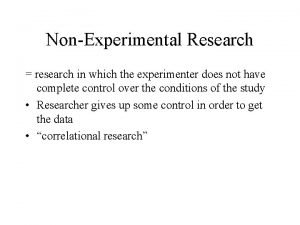 NonExperimental Research research in which the experimenter does
