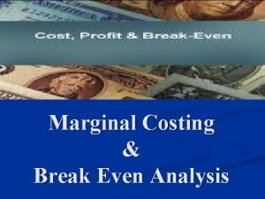 Marginal Costing Break Even Analysis Marginal cost The