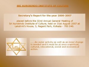 SRI AUROBINDO INSTITUTE OF CULTURE Secretarys Report for