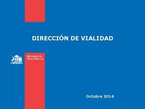 DIRECCIN DE VIALIDAD Octubre 2014 Hitos relevantes 2015