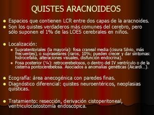 QUISTES ARACNOIDEOS l l Espacios que contienen LCR