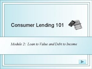 Consumer Lending 101 Module 2 Loan to Value