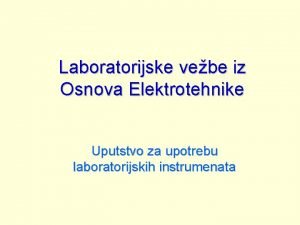 Laboratorijske vebe iz Osnova Elektrotehnike Uputstvo za upotrebu