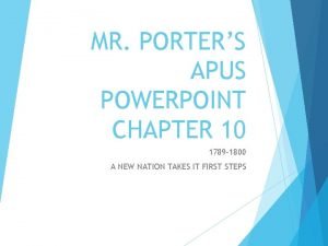 MR PORTERS APUS POWERPOINT CHAPTER 10 1789 1800