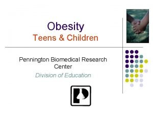 Obesity Teens Children Pennington Biomedical Research Center Division