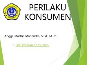 PERILAKU KONSUMEN Angga Martha Mahendra S Pd M