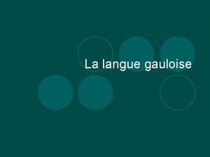 La langue gauloise Sommaire l Lorigine de la