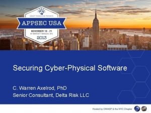 Securing CyberPhysical Software C Warren Axelrod Ph D