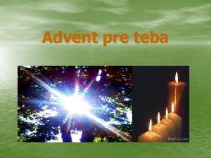 Advent pre teba Nech je advent pre teba