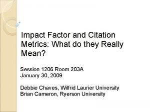 Impact Factor and Citation Metrics What do they