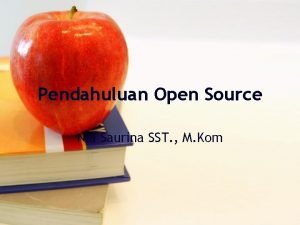 Pendahuluan Open Source Nia Saurina SST M Kom