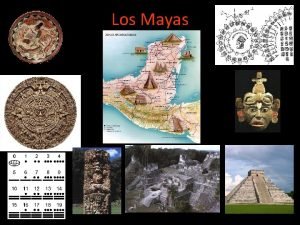 Los Mayas Los Mayas 1200 a C 1521