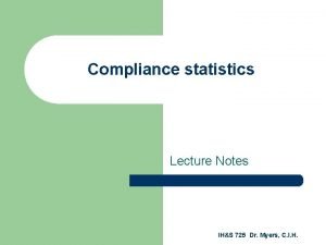 Compliance statistics Lecture Notes IHS 725 Dr Myers