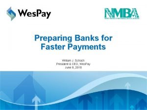 Preparing Banks for Faster Payments William J Schoch