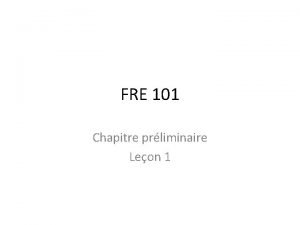 FRE 101 Chapitre prliminaire Leon 1 Bonjour Comment