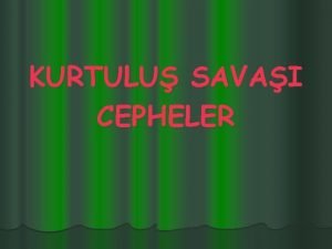 KURTULU SAVAI CEPHELER DOU VE GNEY CEPHELER KURTULU