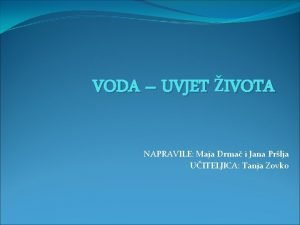 VODA UVJET IVOTA NAPRAVILE Maja Drma i Jana