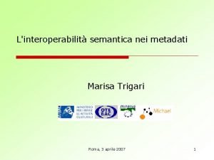 Linteroperabilit semantica nei metadati Marisa Trigari Roma 3