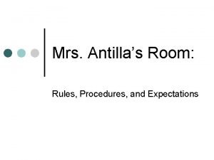 Mrs Antillas Room Rules Procedures and Expectations RULE