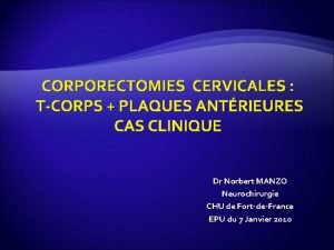 CORPORECTOMIES CERVICALES TCORPS PLAQUES ANTRIEURES CAS CLINIQUE Dr