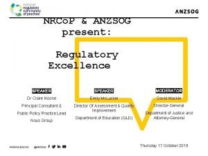 NRCo P ANZSOG present Regulatory Excellence SPEAKER MODERATOR