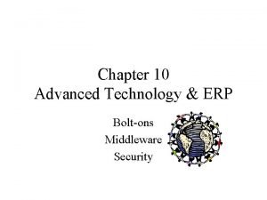 Chapter 10 Advanced Technology ERP Boltons Middleware Security