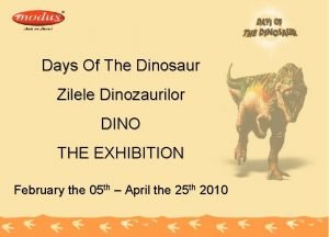 Days Of The Dinosaur Zilele Dinozaurilor DINO THE