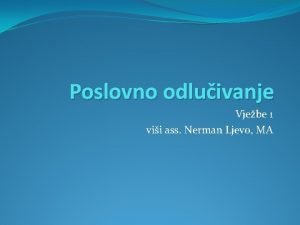 Poslovno odluivanje Vjebe 1 vii ass Nerman Ljevo