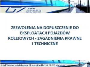 ZEZWOLENIA NA DOPUSZCZENIE DO EKSPLOATACJI POJAZDW KOLEJOWYCH ZAGADNIENIA