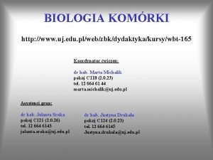 BIOLOGIA KOMRKI http www uj edu plwebzbkdydaktykakursywbt165 Koordynator