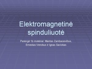 Elektromagnetin spinduliuot Pareng 1 b mokiniai Mantas Zambaceviius