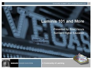 SUNGARD SUMMIT 2007 sungardsummit com Luminis 101 and