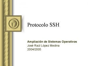 Protocolo SSH Ampliacin de Sistemas Operativos Jos Ral