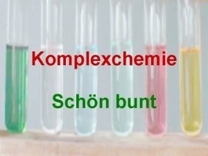 Komplexchemie Schn bunt Gliederung I Was ist das