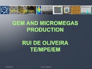 GEM AND MICROMEGAS PRODUCTION RUI DE OLIVEIRA TEMPEEM