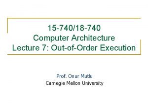 15 74018 740 Computer Architecture Lecture 7 OutofOrder