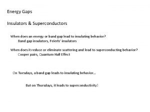 Energy Gaps Insulators Superconductors When does an energy