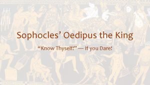 Sophocles Oedipus the King Know Thyself If you