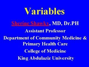 Variables Sherine Shawky MD Dr PH Assistant Professor