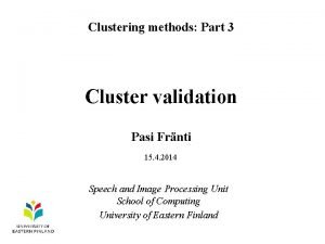 Clustering methods Part 3 Cluster validation Pasi Frnti